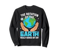 La Rotation de la Terre Fait Vraiment ma journée Sweatshirt