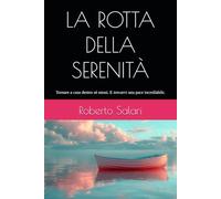 LA ROTTA DELLA SERENITÀ: Tornare a casa dentro sé stessi. E trovarvi una pace incrollabile.