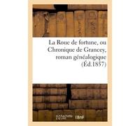 La Roue de fortune, ou Chronique de Grancey, roman généalogique écrit au commencement du XIVe siècle - Emile Jolibois - Hachette Bnf - broché - Livre