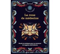 La roue de médecine: Rituels et pratiques pour se connecter à la sagesse amérindienne
