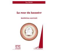La roue du hamster Autofiction carcérale - Yves Niger - L'harmattan - broché - Livre