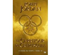 La Roue du Temps – Tome 10 : Le Carrefour du Crépuscule – Bragelonne