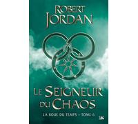 Robert Jordan – La Roue du temps, Tome 6 : Le Seigneur du chaos – Roman – Broché