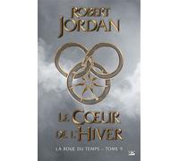 La Roue du Temps, T9 : Le Coeur de l'hiver - Robert Jordan - Bragelonne - broché - Roman