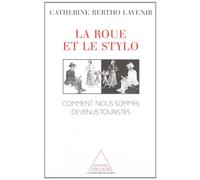La roue et le stylo.Comment nous sommes devenus touristes