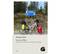 La roue libre Voyage à vélo en solo de la mer de Barents à la mer Noire - Françoise Dion - Du Pantheon Eds - broché - Récit