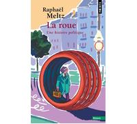 La Roue Une histoire politique - Raphaël Meltz - Points - Poche - Essai