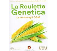 La Roulette genetica-La verità sugli OGM [Import]