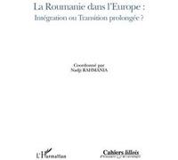 La Roumanie dans l'Europe : intégration ou transition prolongée ?
