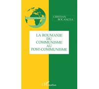 La roumanie du communisme au post-communisme - - Christian Bocancea - L'harmattan - Livre