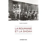 La Roumanie Et La Shoah - Destruction Et Survie Des Juifs Et Des Roms Sous Le Régime Antonescu 1940-1944