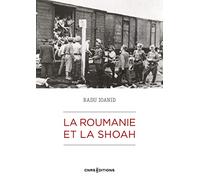 La Roumanie et la Shoah - Destruction et survie des Juifs et des Roms sous le régime Antonescu 1940-