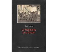 La Roumanie Et La Shoah - Destruction Et Survie Des Juifs Et Des Tsiganes Sous Le Régime Antonescu, 1940-1944