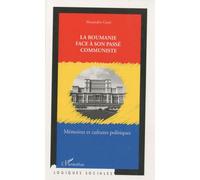 La Roumanie Face À Son Passé Communiste - Mémoires Et Cultures Politiques