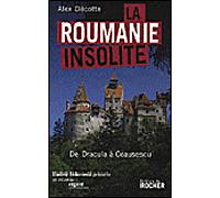 La Roumanie insolite De Dracula à Ceausescu - Alex Decotte - Rocher Eds Du - broché - Essai