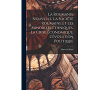 La Roumanie Nouvelle. La Société Roumaine Et Les Minorités Ethniques. La Crise Économique. L'évolution Politique