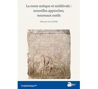 La route antique et médiévale : nouvelles approches, nouveaux outils