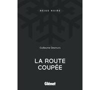 La Route coupée - Guillaume Desmurs - Glénat - broché - Roman