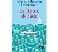 La route de Jade - Seule avec mon père, au milieu des océans Jade Destremau (Auteur), Sébastien Destremau (Auteur)