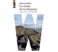 La route de la Kolyma: Voyage sur les traces du goulag