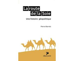 La route de la Soie. Une histoire géopolitique - Pierre Biarnès - Ellipses - broché - Essai