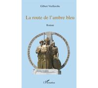La route de l'ambre bleu Roman - Gilbert Vieillerobe - L'harmattan - broché - Roman