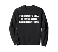 LA ROUTE DE L'ENFER EST PAVÉE DE BONNES INTENTIONS Sweatshirt