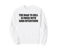 LA Route DE l'enfer EST PAVÉE DE Bonnes Intentions Sweatshirt