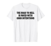 LA Route DE l'enfer EST PAVÉE DE Bonnes Intentions T-Shirt