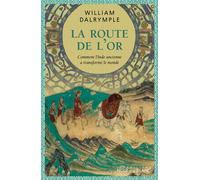 La route de l'Or Comment l'Inde ancienne a transformé le monde - William Dalrymple - Noir Sur Blanc - broché - Essai