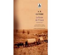 La Route de l'Ouest Alfred bertram Guthrie, jr (Auteur), Bertrand Tavernier (Postface), Jacques Dilly (Traduction)