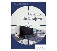 LA ROUTE DE SARAJEVO: Bosnie 1993 des humanitaires au coeur de la guerre