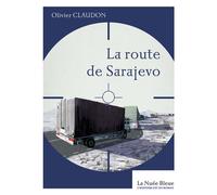 La route de sarajevo Bosnie : 1993 des humanitaires au coeur de la guerre - Olivier Claudon - La Nuee Bleue - broché - Roman