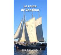 La route de Zanzibar - Jean-Luc Ancely - Le Lys Bleu - broché - Roman