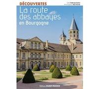 La Route des abbayes en Bourgogne Frédérique Barbut (Auteur), Alain Parinet (Photographie)