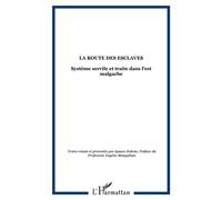La route des esclaves Système servile et traite dans l'est malgache - Ignace Rakoto - L'harmattan - broché - Etude