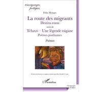 La route des migrants Destins roms Suivi deTchavo - Une légende tsigane Poèmes posthumes - Poèmes : français, anglais, romani - Félix Monget - L'harmattan - broché - Essai