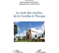 La route des moulins, de la Caraïbe à l'Europe Joseph Cornano (Collection dirigée par), Joël Raboteur (Collection dirigée par), Paul Rosele Chim (Collection dirigée par), Editions 4chimen (Auteur), Di