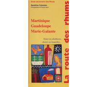 La route des rhums. Martinique, Guadeloupe, Marie-Galante, Visiter les distilleries, choisir ses bouteilles...