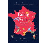 La Route Des Vins De France - L'atlas Des Vignobles Français - 16 Grandes Régions, 85 Cartes, 2600 Ans D'histoire
