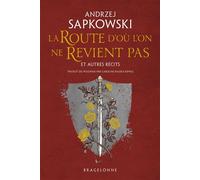 La Route d'où l'on ne revient pas et autres récits - Andrzej Sapkowski - Bragelonne - broché - Roman