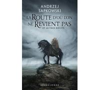 La Route d'où l'on ne revient pas et autres récits - Andrzej Sapkowski - Bragelonne - Poche - Nouvelles