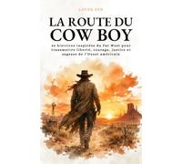 La Route du Cowboy: 42 histoires inspirées du Far West pour transmettre liberté, courage, justice et sagesse de l’Ouest américain