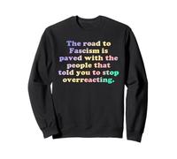 La Route du fascisme est pavée avec Les Gens Qui Vous Ont Dit de Le Faire Sweatshirt