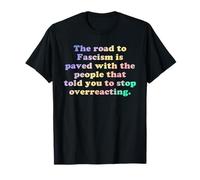 La route du fascisme est pavée avec les gens qui vous ont dit de le faire T-Shirt