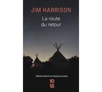 La route du retour Jim Harrison (Auteur), Brice Matthieussent (Traduction)