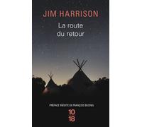 La route du retour - The Road Home - Jim Harrison - 10/18 - Poche - Roman