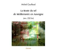 La Route du sel de Méditerranée en Auvergne (env.250 km) - Michel Couillaud - Edilivre-Aparis - broché - Guide