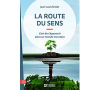 La route du sens: L'art de s'épanouir dans un monde incertain