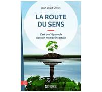 La Route Du Sens - L'art De S'épanouir Dans Un Monde Incertain